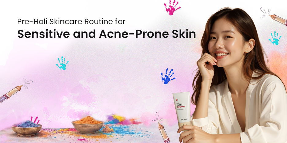 Pre-Holi Skincare for Sensitive and Acne-Prone Skin
