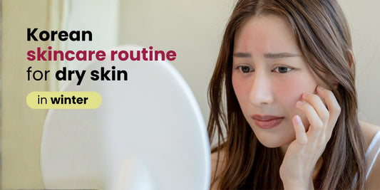 Korean Skincare Routine for Dry Skin in Winters