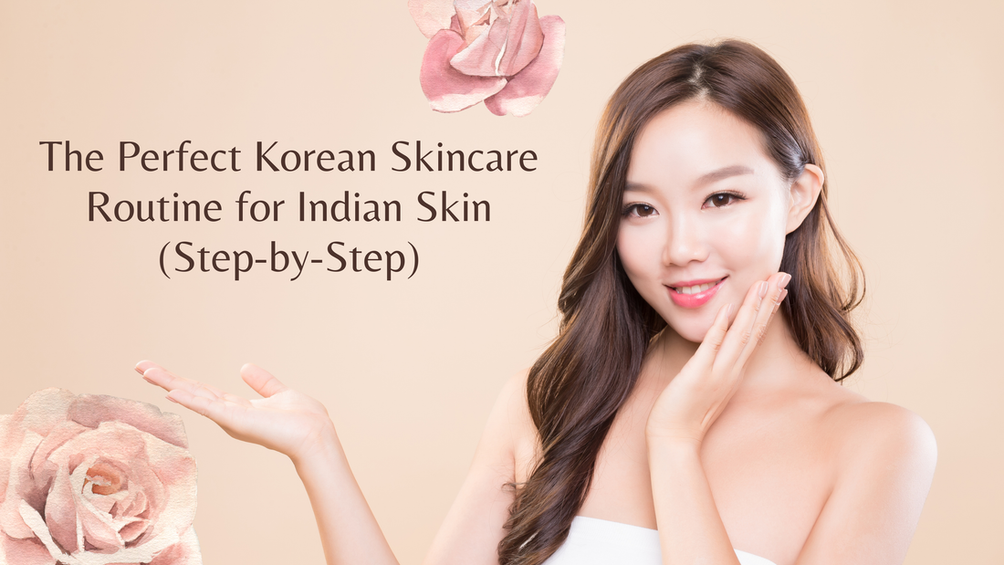 The Perfect Korean Skincare Routine for Indian Skin (Step-by-Step)